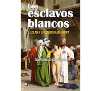 Los esclavos blancos: El islam y la conquista de Europa (VARIOS)