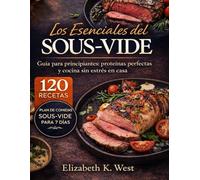 Los Esenciales del Sous-Vide: Guía para principiantes: proteínas perfectas y cocina sin estrés en casa