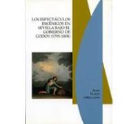 Los Espectaculos Escenicos En Sevilla Bajo El Gobierno De Godoy (1795-