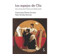 Los espejos de Clío: Usos y abusos de la Historia en el ámbito escolar (Sílex Universidad)