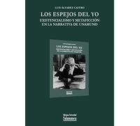 Los espejos del yo. Existencialismo y metaficción en la narrativa de Unamuno: 41 (Biblioteca de Unamuno)