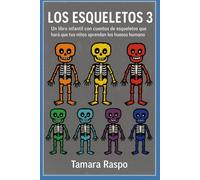 Los Esqueletos 3: Un libro infantil con cuentos de esqueletos que hará que tus niños aprendan los huesos del cuerpo humano