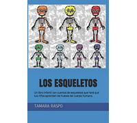 LOS ESQUELETOS: Un libro infantil con cuentos de esqueletos que hará que tus niños aprendan los huesos del cuerpo humano.