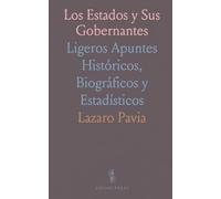 Los Estados y Sus Gobernantes: Ligeros Apuntes Históricos, Biográficos y Estadísticos