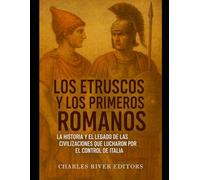 Los etruscos y los primeros romanos: la historia y el legado de las civilizaciones que lucharon por el control de Italia
