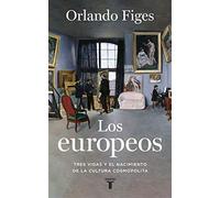 Los europeos: Tres vidas y el nacimiento de la cultura cosmopolita (Historia)