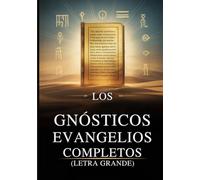 Los Evangelios Gnósticos Completos (Letra Grande): 15 Textos Sagrados de la Biblioteca de Nag Hammadi, incluyendo a Tomás, María, Judas, Felipe y más