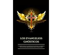 LOS EVANGELIOS GNÓSTICOS: La sabiduría secreta de las escrituras de Nag Hammadi y las enseñanzas ocultas de Tomás, María Magdalena, Felipe, la Verdad ... (Spanish Edition) (Serie Misterios Antiguos)