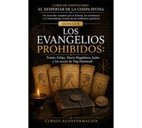 LOS EVANGELIOS PROHIBIDOS: CURSO DE GNOSTICISMO: EL DESPERTAR DE LA CHISPA DIVINA: Un recorrido completo por la historia, las enseñanzas y el conocimiento secreto de las tradiciones gnósticas.