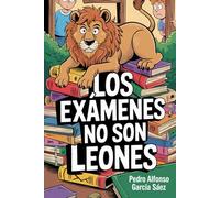 Los exámenes no son leones: Guía breve para estudiar de forma eficaz