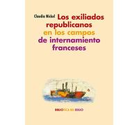 Los exiliados republicanos en los campos de internamiento: Espacios. Textos. Perspectivas: 35 (Biblioteca del Exilio, Col. Anejos)