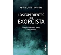 Los expedientes del exorcista. Historias reales sobre el Mal y cómo derrotarlo (Mundo mágico y heterodoxo)