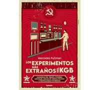 Los experimentos más extraños del KGB: Máquinas del tiempo, poderes mentales, armas de ciencia ficción y tecnologías futuristas: 35 (Historia Oculta)