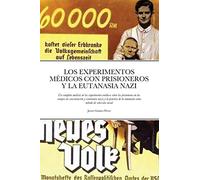LOS EXPERIMENTOS MEDICOS CON PRISIONEROS Y LA EUTANASIA NAZI: Un completo análisis de los experimentos médicos sobre los prisioneros en los campos de ... la eutanasia como método de selección racial