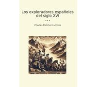 Los exploradores españoles del siglo XVI (Classic Books)
