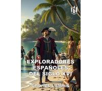 Los Exploradores españoles del Siglo XVI (Translated) (Annotated): VINDICACIÓN DE LA ACCIÓN COLONIZADORA ESPAÑOLA EN AMÉRICA