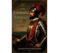 Los exploradores españoles del siglo XVI: Vindicación de la exploración y colonización española en América - Edición ilustrada