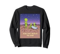Los Extraterrestres no creen en ti ni Extraterrestre Divertido Sudadera