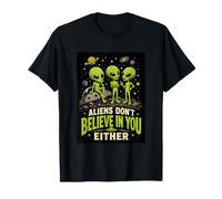 Los Extraterrestres no creen en ti Tampoco Divertido Broma sarcástica OVNI Camiseta
