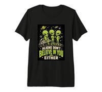 Los Extraterrestres no creen en ti Tampoco Divertido Broma sarcástica OVNI Camiseta Premium