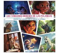 LOS FABULOSOS ORIGENES DE LAS PALABRAS: 20 divertidos cuentos para aprender cómo se han formado palabras como teléfono, bicicleta, hipopótamo y muchas más (L'ORIGINE DELLE PAROLE)