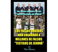 LOS FALSOS UNGIDOS HAN ENGAÑADO A MILLONES DE FALSOS "TESTIGOS DE JEHOVÁ"