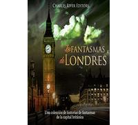 Los fantasmas de Londres: Una colección de historias de fantasmas de la capital británica