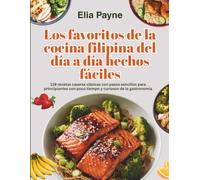 Los favoritos de la cocina filipina del día a día hechos fáciles: 119 recetas caseras clásicas con pasos sencillos para principiantes con poco tiempo y curiosos de la gastronomía