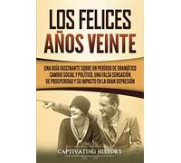 Los Felices Años Veinte: Una Guía Fascinante sobre un Período de Dramático Cambio Social y Político, una Falsa Sensación de Prosperidad y su Impacto en la Gran Depresión (Historia de EE. UU.)