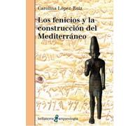 LOS FENICIOS Y LA CONSTRUCCIÓN DEL MEDITERRANEO (ARQUEOLOGIA)