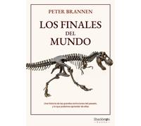 Los finales del mundo. Una historia de las grandes extinciones del pasado, y lo que podemos aprender de ellas | Peter Brannen