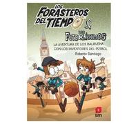Los Forasteros del Tiempo: La Aventura de los Balbuena con los Inventores del Fútbol - Libro 9