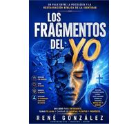 LOS FRAGMENTOS DEL YO: Un viaje entre la psicología y la restauración bíblica de la identidad: 22 (La Psicología del Creyente)
