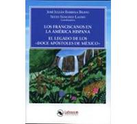 Los Franciscanos En La America Hispana. El Legado De Los Doce Ap Ostol