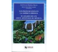 Los franciscanos en la América Hispana. El legado de los «Doce Apostoles de Mexico»