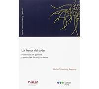 Los frenos del poder: Separación de poderes y control de las instituciones (Teoría Constitucional y Derecho)