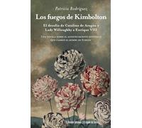 Los fuegos de Kimbolton; El desafío de Catalina de Aragón y Lady Willoughby a Enrique VIII: 40 (El Legado del Barón)