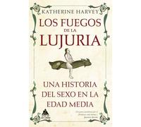 Los fuegos de la lujuria: Una historia del sexo en la Edad Media: 37 (Ático Tempus)