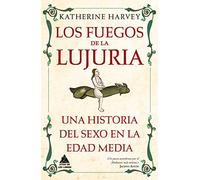 Los fuegos de la lujuria: Una historia del sexo en la Edad Media: 59 (Ático Historia)