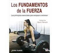 Los fundamentos de la fuerza: Los principios esenciales para empezar a entrenar (EN FORMA)