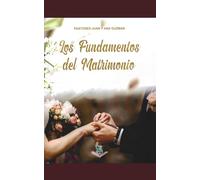 Los Fundamentos del Matrimonio.: Los propositos del matrimonio/ El matrimonio es el motor de la familia/ El orden esencial del matrimonio/ La comunicacion es la herramienta que lo resuelve todo.