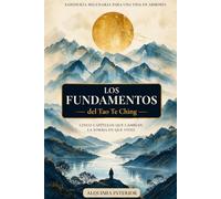 Los Fundamentos del Tao Te Ching: Arco 1 - Un viaje al corazón de la sabiduría taoísta (Alquimia Interior)