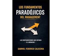 LOS FUNDAMENTOS PARADÓJICOS DEL MANAGEMENT: LAS CONTRADICCIONES QUE DEFINE EL LIDERAZGO