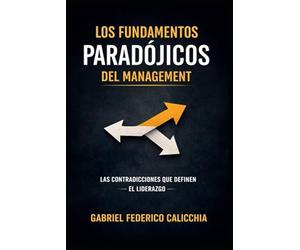 LOS FUNDAMENTOS PARADÓJICOS DEL MANAGEMENT: LAS CONTRADICCIONES QUE DEFINE EL LIDERAZGO