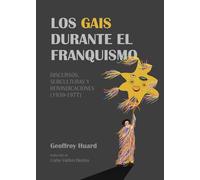 Los gais durante el franquismo: Discursos, subculturas y reivindicaciones (1939-1977)