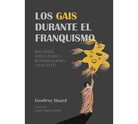 Los gais durante el franquismo: Discursos, subculturas y reivindicaciones (1939-1977) (COLECCION G)