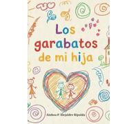 Los garabatos de mi hija: Pequeños trazos, grandes recuerdos. (Pinceladas Pedagógicas)