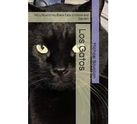 Los Gatos: My Life with my Black Cats in Home and Garden