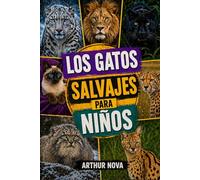 LOS GATOS SALVAJES PARA NIÑOS: Un viaje misterioso a los secretos de la selva