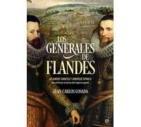 Los generales de Flandes: Alejandro Farnesio y Ambrosio de Spínola, dos militares al servicio del imperio español (Historia)